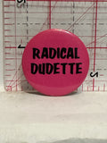 Radical Dudette Button Pinback