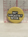 Me? Sarcastic? Never Button Pinback