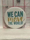 We Can Move the World Button Pinback