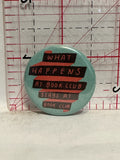 What Happens at Book Club Stays at Book Club Button Pinback