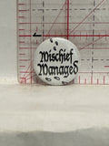 Mischief Managed Button Pinback