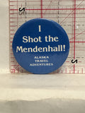 I Shot the Mendenhall Alaska Travel Adventures Button Pinback