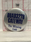 Quad 3278 Gateway The Missing Link Button Pinback