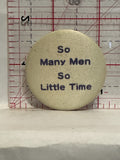 So Many Men So Little Time Button Pinback