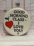 Good Morning Class I Love You Button Pinback