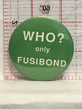 Who? Only Fusidond Button Pinback