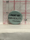 I Paint my own Reality Frida Kahlo Button Pinback