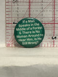 If a man speaks is he still wrong Button Pinback