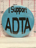 I support ADTA Button Pinback