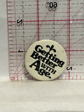 Getting Better with Age Button Pinback