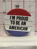 I'm Proud to be american Button Pinback
