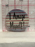 I amaze myself Button Pinback
