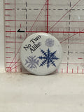 No Two Alike Snowflake Button Pinback