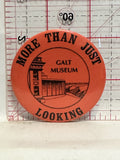 More Than just looking Galt Museum Button Pinback