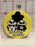Energy Sleuth Button Pinback