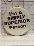 I'm a Simply Superior Person Button Pinback