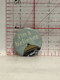 I'm a Believer Button Pinback