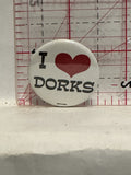 I Love Dorks Button Pinback