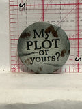 My Plot or Yours? Button Pinback