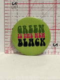 Green is the New Black Button Pinback