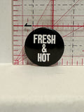 Fresh & Hot Button Pinback