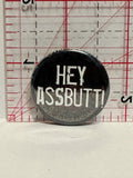 Hey Assbutt Button Pinback