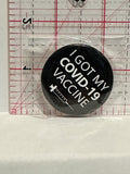 I got my Covid 19 Vaccine Button Pinback