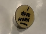 I Hate Work Slogan Lapel Hat Pin EG