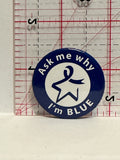 Ask Me Why I'm Blue Button Pinback