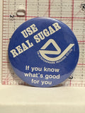 Use Real Sugar If You Know What's Good For You Button Pinback