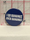 I Go Bananas over Bananas Button Pinback