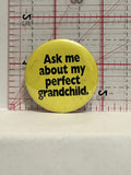 Ask Me About my Perfect Grandchild Button Pinback