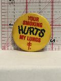 Your Smoking Hurts My Lungs Button Pinback