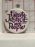 Execute Justice Not People Button Pinback
