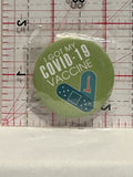 I Got my Covid 19 Vaccine Button Pinback