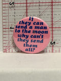 If they can send a man to the moon send them all Button Pinback