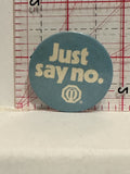 Just Say No Logo Button Pinback