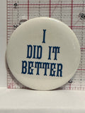 I did it Better Button Pinback