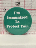 I'm Immunized to Protect You Button Pinback