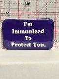 I'm Immunized to Protect You Button Pinback