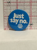 Just Say NO   Button Pinback