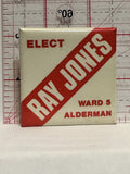 Elect Ray Jones Ward 5 Alderman Button Pinback