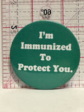 I'm Immunized to Protect You Button Pinback