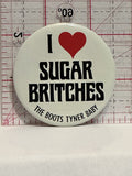 I Love Sugar Britches The Boots Tyner Baby Button Pinback