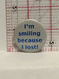 I'm Smiling because I Lost Button Pinback