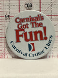 Carnival's Got The Fun Carnival Cruise Lines Button Pinback