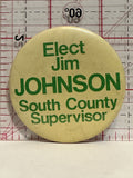 Elect Jim Johnson South County Supervisor Button Pinback