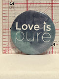 Love is Pure Button Pinback