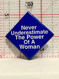 Never Underestimate The Power of a Women Button Pinback