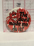 The Devil Made me do it Button Pinback